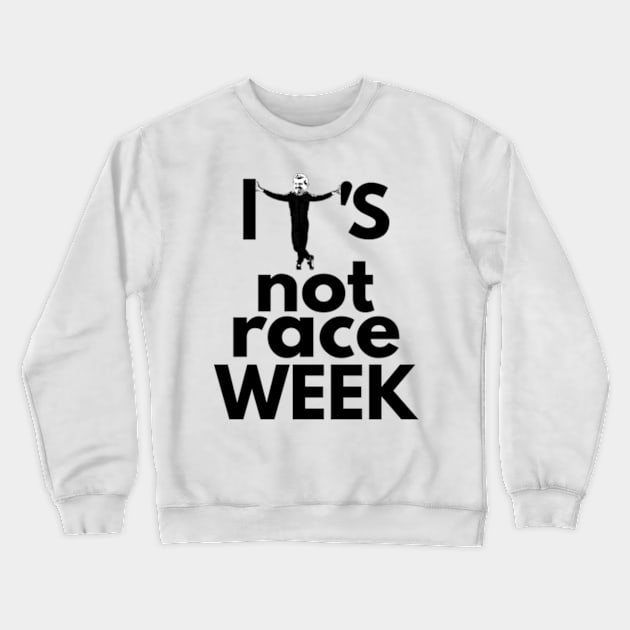 Its Not Race Week Guenther Edition Crewneck Sweatshirt by Worldengine